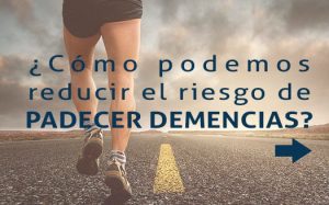 ¿Cómo podemos reducir el riesgo de padecer demencias?